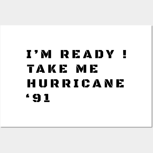 I'm Ready! Take Me Hurricane '91 - Thank You For Being A Friend Funny Wall Art by Tidio Art